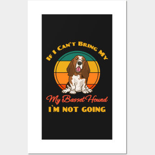 If I Can't Bring My Basset Hound i`m not going Dog puppy Lover Cute Sunser Retro Funny Posters and Art